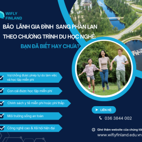 DU HỌC NGHỀ - BẢO LÃNH GIA ĐÌNH SANG PHẦN LAN: BẠN ĐÃ BIẾT HAY CHƯA?