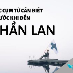 CÁC CỤM TỪ CẦN BIẾT TRƯỚC KHI ĐẾN PHẦN LAN