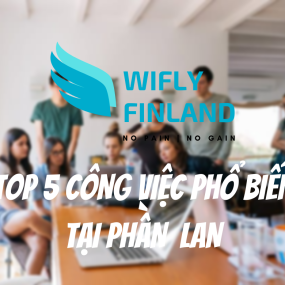 TOP 5 CÔNG VIỆC PHỔ BIẾN Ở PHẦN LAN