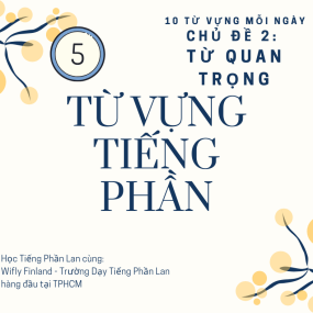 HỌC TỪ VỰNG TIẾNG PHẦN LAN / Chủ Đề Từ Quan Trọng (Phần 5) - WiflyFinland