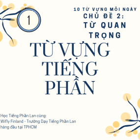 HỌC TỪ VỰNG TIẾNG PHẦN LAN / Chủ Đề Từ Quan Trọng (Phần 1) - WiflyFinland