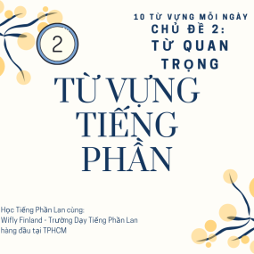 HỌC TỪ VỰNG TIẾNG PHẦN LAN / Chủ Đề Từ Quan Trọng (Phần 2) - WiflyFinland