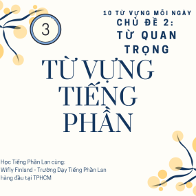 HỌC TỪ VỰNG TIẾNG PHẦN LAN / Chủ Đề Từ Quan Trọng (Phần 3) - WiflyFinland